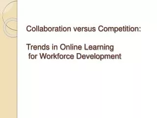 Collaboration versus Competition: Trends in Online Learning for Workforce Development