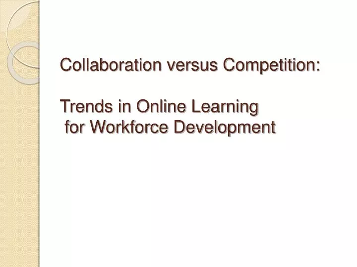 collaboration versus competition trends in online learning for workforce development