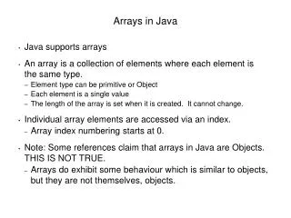 Java supports arrays An array is a collection of elements where each element is the same type. Element type can be primi