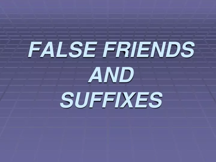 false friends and suffixes