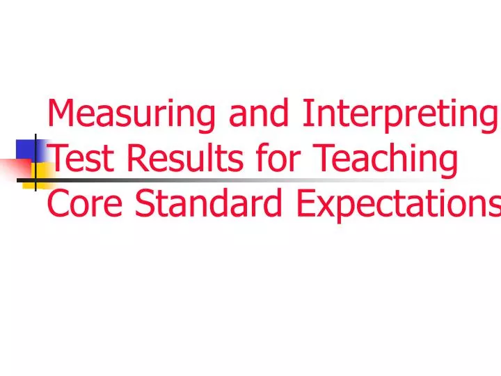 measuring and interpreting test results for teaching core standard expectations