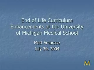 End of Life Curriculum Enhancements at the University of Michigan Medical School
