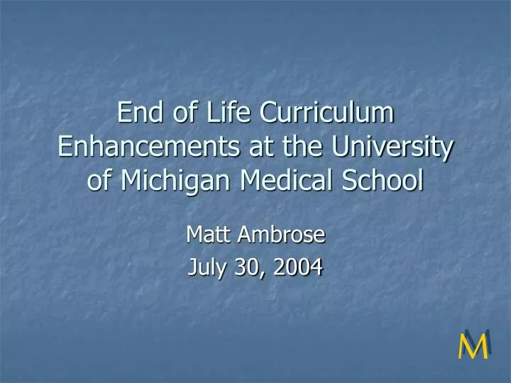 end of life curriculum enhancements at the university of michigan medical school
