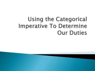 Using the Categorical Imperative To Determine Our Duties