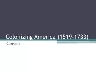 Colonizing America (1519-1733)