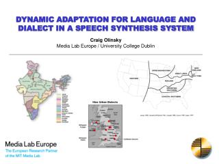 DYNAMIC ADAPTATION FOR LANGUAGE AND DIALECT IN A SPEECH SYNTHESIS SYSTEM Craig Olinsky Media Lab Europe / University Co