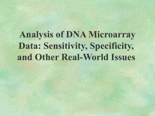 Analysis of DNA Microarray Data: Sensitivity, Specificity, and Other Real-World Issues