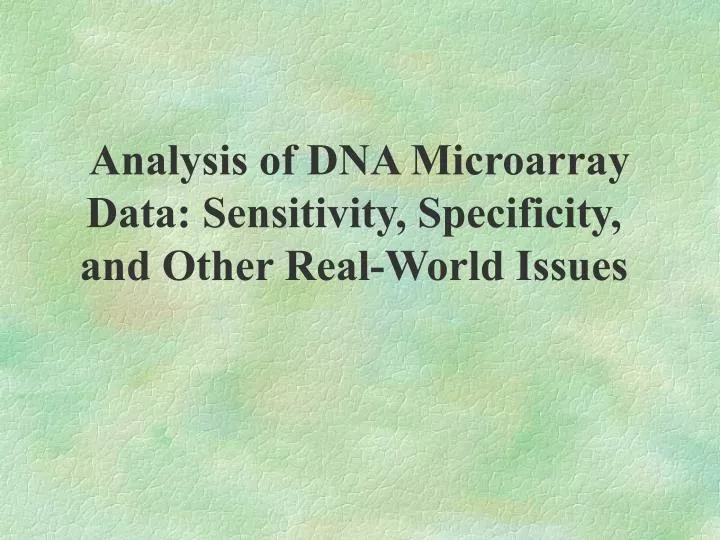 analysis of dna microarray data sensitivity specificity and other real world issues