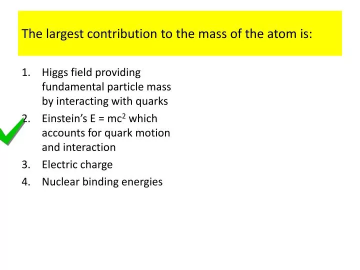 the largest contribution to the mass of the atom is