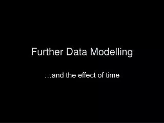Further Data Modelling