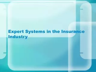 Expert Systems in the Insurance Industry