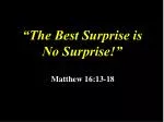 “The Best Surprise is No Surprise!” - slide 1