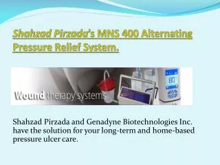Shahzad Pirzada ’s MNS 400 Alternating Pressure Relief System.