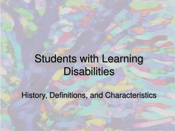 PPT - Students with Learning Disabilities History, Definitions, and ...