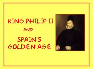 King Philip II and Spain's golden age