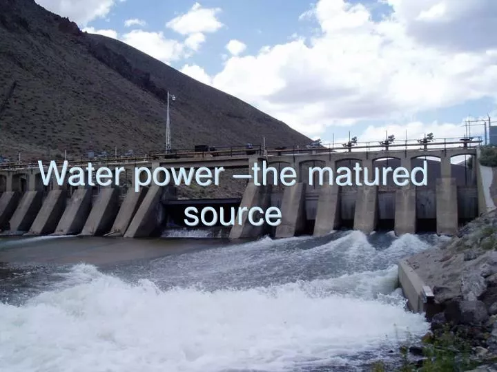 water power the matured source