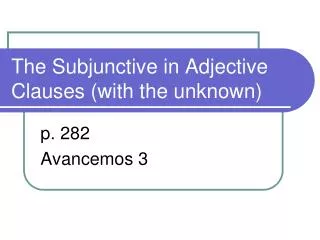 The Subjunctive in Adjective Clauses (with the unknown)