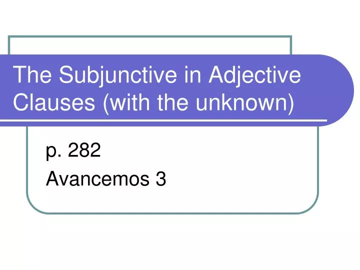 the subjunctive in adjective clauses with the unknown
