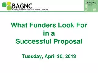 What Funders Look For in a Successful Proposal Tuesday, April 30, 2013