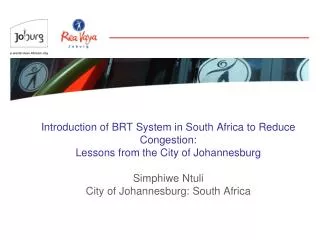 Introduction of BRT System in South Africa to Reduce Congestion: Lessons from the City of Johannesburg Simphiwe Ntuli C