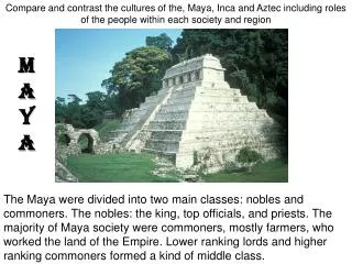 Compare and contrast the cultures of the, Maya, Inca and Aztec including roles of the people within each society and reg