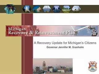 A Recovery Update for Michigan’s Citizens Governor Jennifer M. Granholm