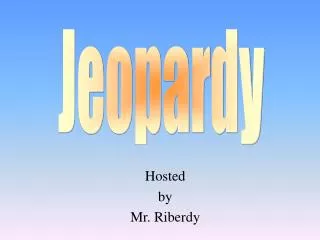 Hosted by Mr. Riberdy