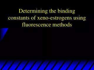 Determining the binding constants of xeno-estrogens using fluorescence methods