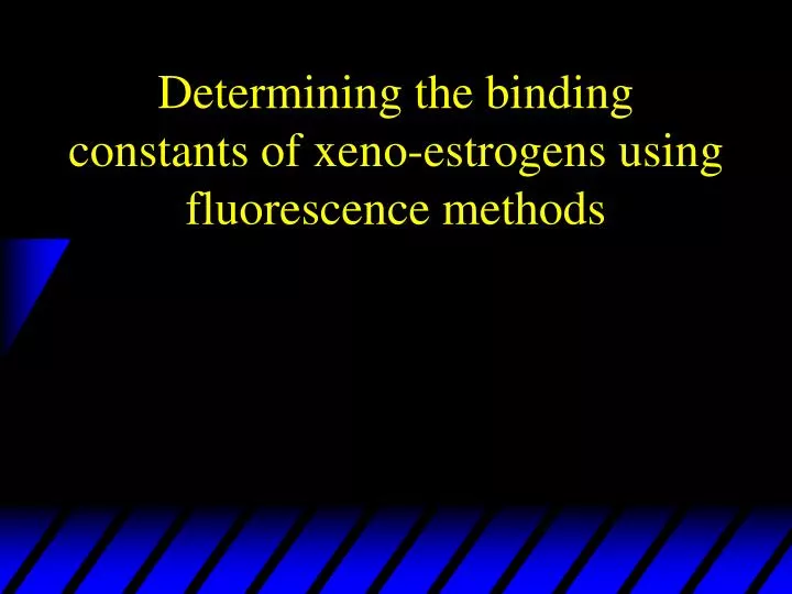 determining the binding constants of xeno estrogens using fluorescence methods