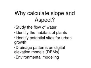 Why calculate slope and Aspect?