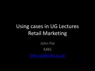 Using cases in UG Lectures Retail Marketing