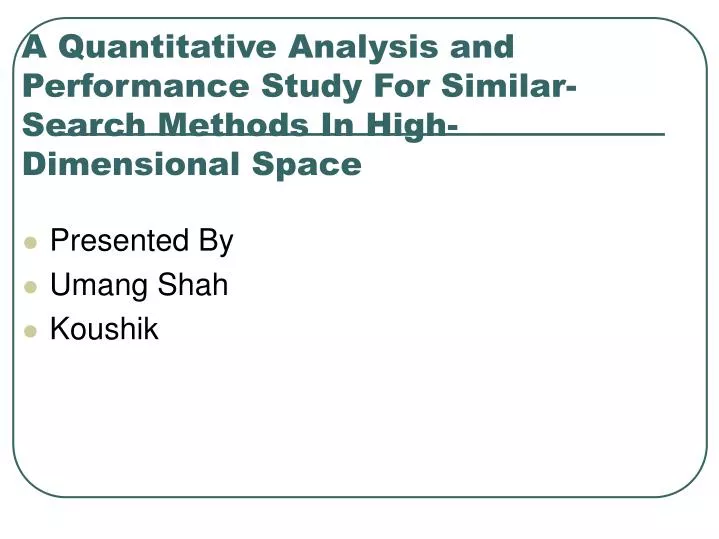 a quantitative analysis and performance study for similar search methods in high dimensional space