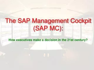 The SAP Management Cockpit (SAP MC): How executives make a decision in the 21st century?