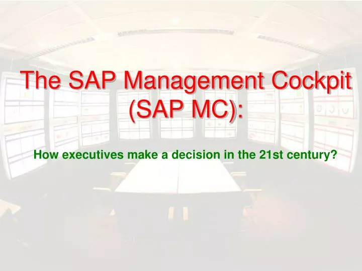 the sap management cockpit sap mc how executives make a decision in the 21st century
