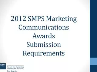 2012 SMPS Marketing Communications Awards Submission Requirements