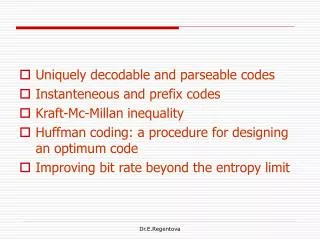 Uniquely decodable and parseable codes Instanteneous and prefix codes Kraft-Mc-Millan inequality Huffman coding: a proce