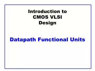 Introduction to CMOS VLSI Design Datapath Functional Units