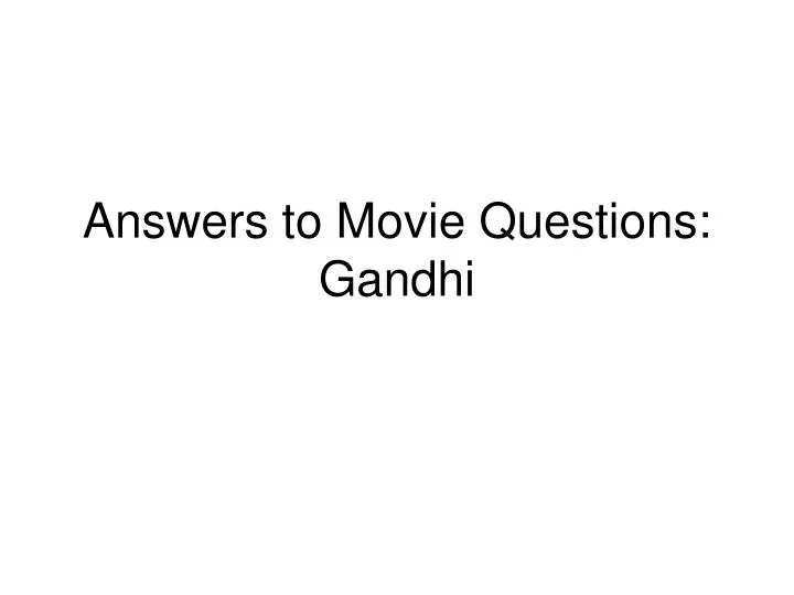 answers to movie questions gandhi