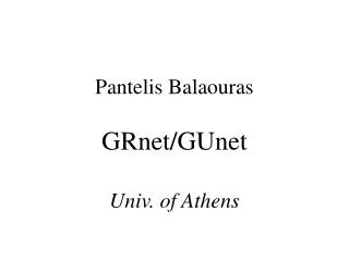 Pantelis Balaouras GRnet/GUnet Univ. of Athens