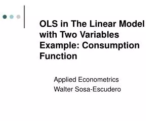 OLS in The Linear Model with Two Variables Example: Consumption Function