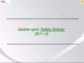 Update upon ‘Safety Activity’ 2011-12