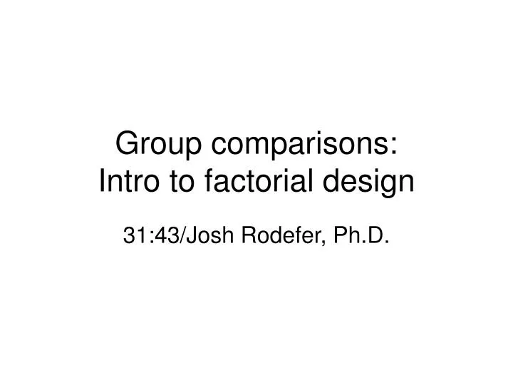 group comparisons intro to factorial design