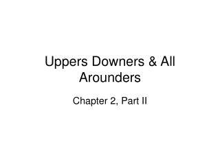 Uppers Downers &amp; All Arounders