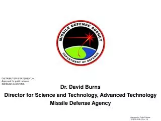 Dr. David Burns Director for Science and Technology, Advanced Technology Missile Defense Agency