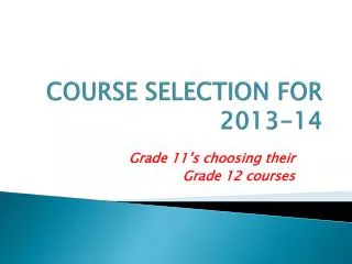 COURSE SELECTION FOR 2013-14