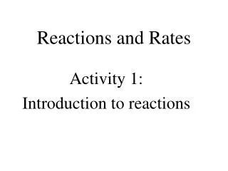Reactions and Rates