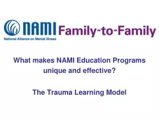 What makes NAMI Education Programs unique and effective? The Trauma Learning Model