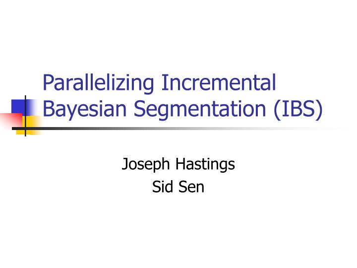parallelizing incremental bayesian segmentation ibs