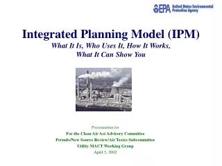 Integrated Planning Model (IPM) What It Is, Who Uses It, How It Works, What It Can Show You