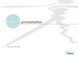 Opera: presentation December, 10 th 200 9